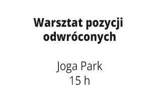 Warsztat pozycji odwróconych Joga Park 15 h